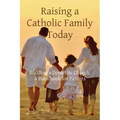 Raising a Catholic Family Today: Building a Domestic Church A Handbook for Parents - Paperback