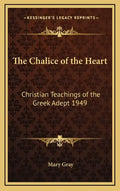 The Chalice of the Heart: Christian Teachings of the Greek Adept 1949 - Hardcover