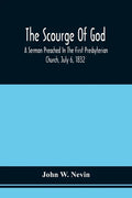 The Scourge Of God; A Sermon Preached In The First Presbyterian Church, July 6, 1832, On The Occasion Of A City Fast, Observed In Reference To The App - Paperback