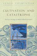 Cultivation and Catastrophe: The Lyric Ecology of Modern Black Literature - Paperback