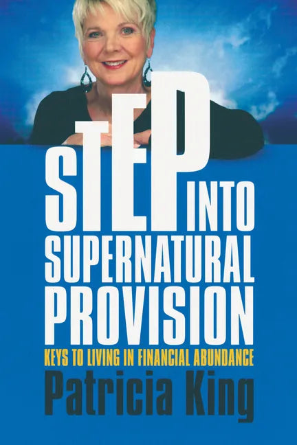 Step Into Supernatural Provision: Keys to Living in Financial Abundance - Paperback