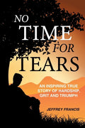 No Time for Tears: An Inspiring True Story of Hardship, Grit and Triumph - Paperback