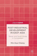 Post-Industrial Development in East Asia: Taiwan and South Korea in Comparison - Hardcover