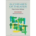 Alchemies of Theater: Plays, Scores, Writings - Hardcover