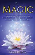 Magic: Unlock the Power of Natural Forces and Learn Techniques Such as Purification, Divination, Invocation, Astral Travel, Yoga and More - Hardcover