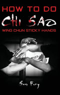 How To Do Chi Sao: Wing Chun Sticky Hands - Hardcover