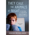 They Cage the Animals at Night: The True Story of an Abandoned Child's Struggle for Emotional Survival - Paperback