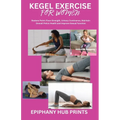 Kegel Exercise for Women: Restore Pelvic Floor Strength, Urinary Continence, Maintain Overall Pelvic Health and Improve Sexual Function - Paperback