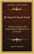By Juan De Fuca's Strait: Pioneering Along The Northwestern Edge Of The Continent - Hardcover