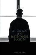 A Mad Love and a Shameless Audacity - Paperback