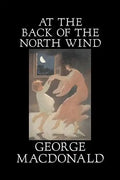 At the Back of the North Wind by George Macdonald, Fiction, Classics, Action & Adventure - Hardcover