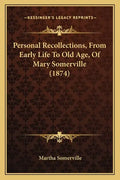 Personal Recollections, from Early Life to Old Age, of Mary Somerville (1874) - Paperback