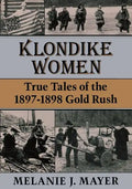 Klondike Women: True Tales of the 1897-1898 Gold Rush - Paperback