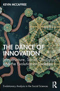 The Dance of Innovation: Infrastructure, Social Oscillation, and the Evolution of Societies - Paperback