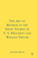 The Art of Revision in the Short Stories of V.S. Pritchett and William Trevor - Hardcover