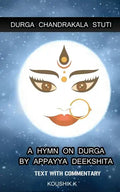 Durga Chandrakala Stuti: A Hymn on Durga by Appayya Deekshita: Text with Commentary - Paperback
