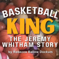 Basketball King: The Jeremy Whitham Story - Paperback