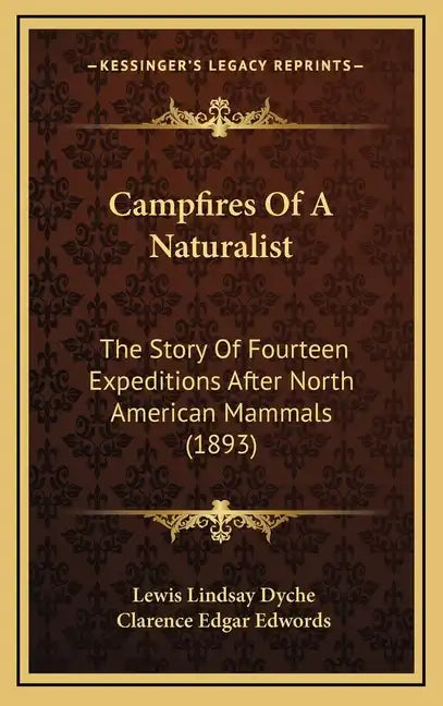 Campfires Of A Naturalist: The Story Of Fourteen Expeditions After North American Mammals (1893) - Hardcover