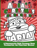 Aria's Christmas Coloring Book: A Personalized Name Coloring Book Celebrating the Christmas Holiday - Paperback