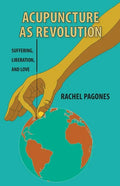 Acupuncture as Revolution: Suffering, Liberation, and Love - Paperback
