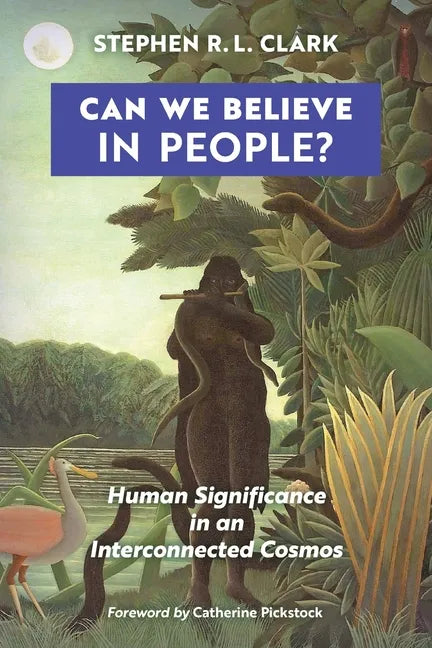Can We Believe in People?: Human Significance in an Interconnected Cosmos - Paperback