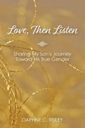 Love, Then Listen: Sharing My Son's Journey Toward His True Gender - Paperback