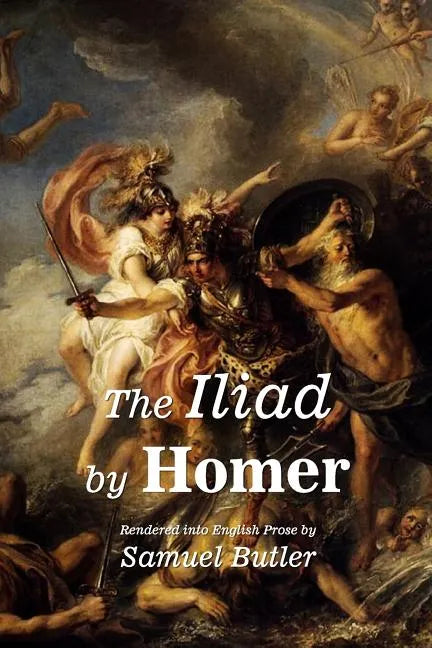 The Iliad by Homer: Rendered into English Prose by Samuel Butler - Paperback
