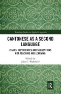 Cantonese as a Second Language: Issues, Experiences and Suggestions for Teaching and Learning - Paperback