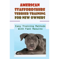 American Staffordshire Terrier Training For New Owners: Easy Training Methods With Fast Results: Discipline A American Staffordshire Terrier - Paperback