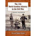 The 11th North Carolina Infantry in the Civil War: A History and Roster - Paperback