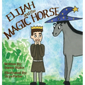 Elijah and the Magic Horse - Hardcover