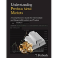 Understanding Precious Metal Markets: A Comprehensive Guide for Intermediate to Advanced Investors and Traders - Paperback