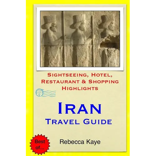 Iran Travel Guide: Sightseeing, Hotel, Restaurant & Shopping Highlights - Paperback