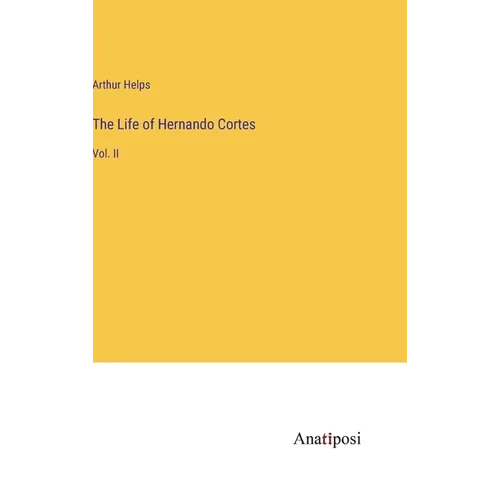 The Life of Hernando Cortes: Vol. II - Hardcover