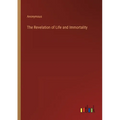 The Revelation of Life and Immortality - Paperback