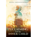 Reclaiming Your Inner Child: A Journey of Childhood and Ancestral Healing - Paperback