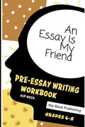 An Essay Is My Friend: Pre-Essay Writing Workbook, Grades 6-8 - Paperback