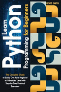 Learn programming Python for beginners: The Ultimate and Complete Tutorial to Easily Get the Python Intermediate Level with Step-by-Step Practical Exe - Paperback