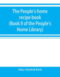 The people's home recipe book (Book II of the People's Home Library) - Paperback