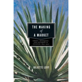 The Making of a Market: Credit, Henequen, and Notaries in Yucatán, 1850-1900 - Paperback