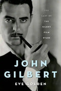 John Gilbert: The Last of the Silent Film Stars - Hardcover
