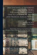 Descendants of Reverend William Noyes, Born, England, 1568, in Direct Line to La Verne W. Noyes and Frances Adelia Noyes-Giffen: Allied Families of St - Paperback