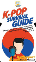 K-Pop Survival Guide: A Rookie K-Pop Fan's Guide to Learning and Enjoying Korean Pop Music to the Fullest From A to Z - Hardcover
