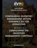 Configuring Inventory Management within Dynamics 365 for Finance and Operations: Module 1: Configuring the Inventory Management Controls - Paperback