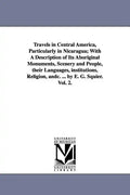 Travels in Central America, Particularly in Nicaragua; With a Description of Its Aboriginal Monuments, Scenery and People, Their Languages, Institutio - Paperback