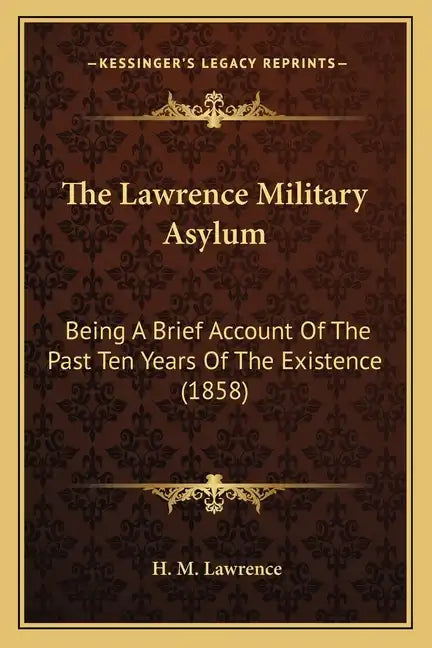 The Lawrence Military Asylum: Being A Brief Account Of The Past Ten Years Of The Existence (1858) - Paperback