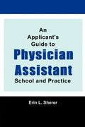 An Applicant's Guide To Physician Assistant School And Practice - Paperback