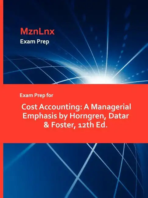 Exam Prep for Cost Accounting: A Managerial Emphasis by Horngren, Datar & Foster, 12th Ed. - Paperback
