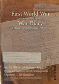 40 DIVISION 119 Infantry Brigade Prince of Wales's (North Staffordshire Regiment) 12th Battalion: 10 June 1918 - 4 June 1919 (First World War, War Dia - Paperback