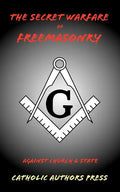 The Secret Warfare of Freemasonry Against Church and State - Paperback